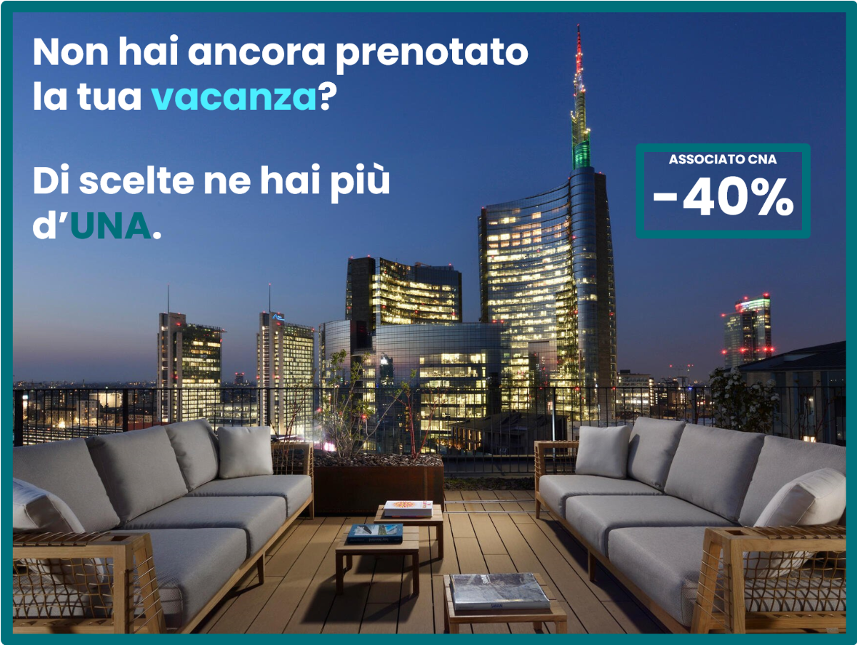 Non hai ancora prenotato la tua vacanza? Con UNA, grazie a CNA, il 40% di sconto