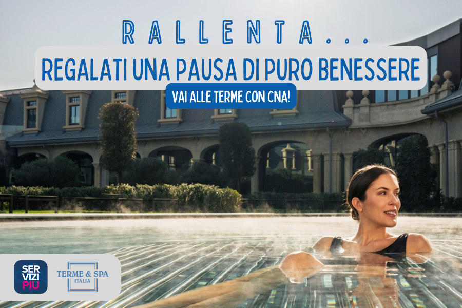 Rallenta…regalati una pausa di puro benessere: vai alle terme con CNA.