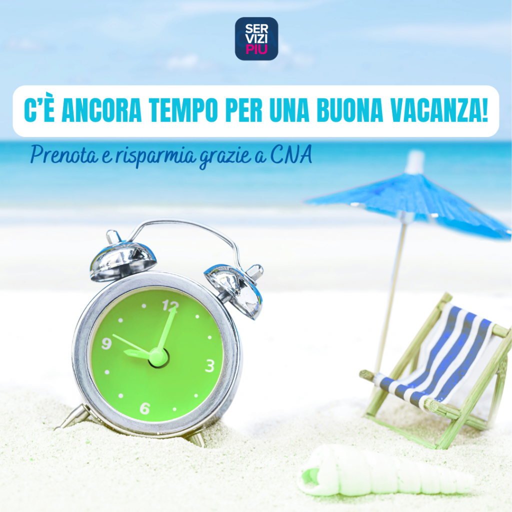 C’è ancora tempo per una buona vacanza! Prenota e risparmia grazie a CNA!