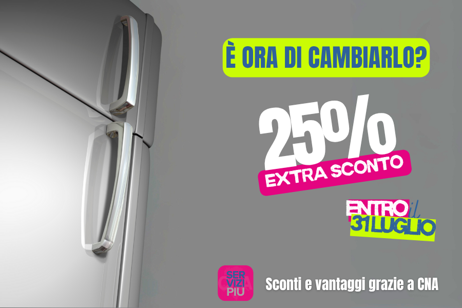 Extra 25% di sconto sugli elettrodomestici grazie a CNA! Fai il tuo acquisto entro il 31 luglio